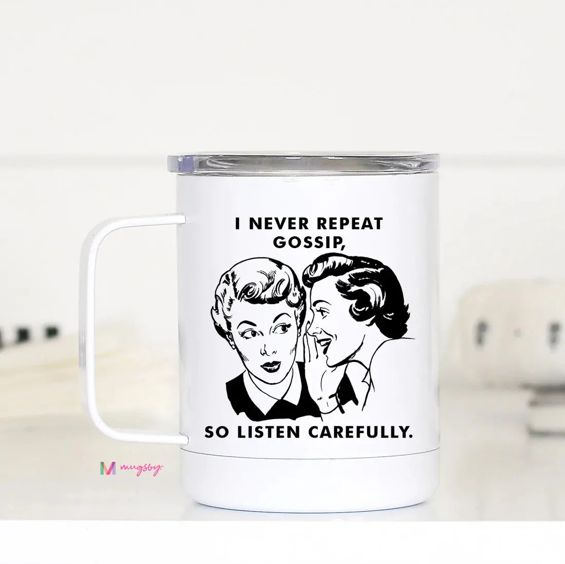 I Never Repeat Gossip So Listen Carefully Travel Cup Mugsby